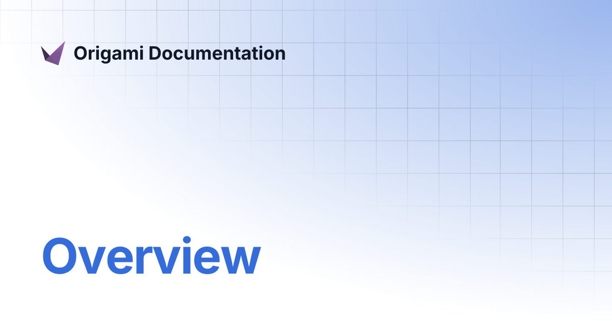 Overview | Origami Documentation