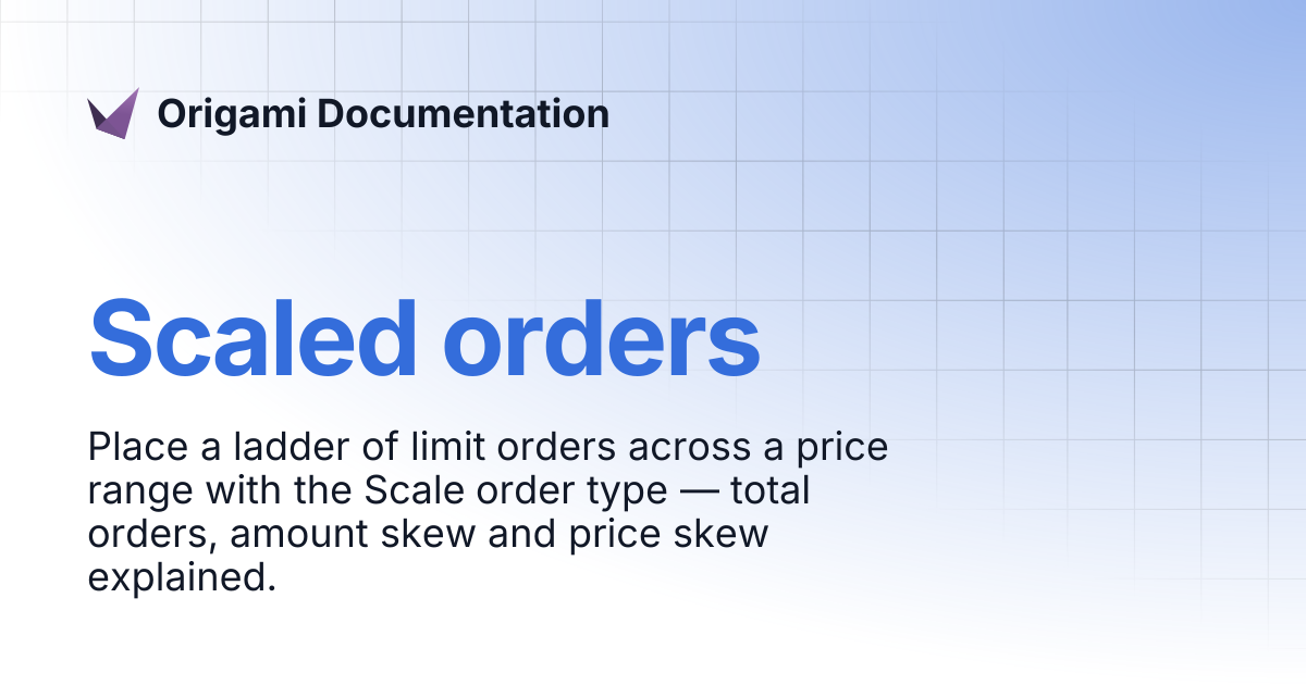 Scaled orders | Origami Documentation